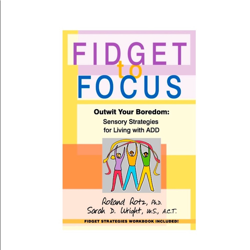 Fidget to Focus: Outwit Your Boredom: Sensory Strategies for Living With ADD
